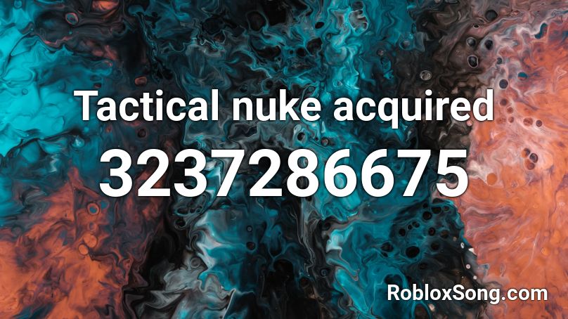 Tactical Nuke Acquired Roblox Id Roblox Music Codes - drop the nuke roblox