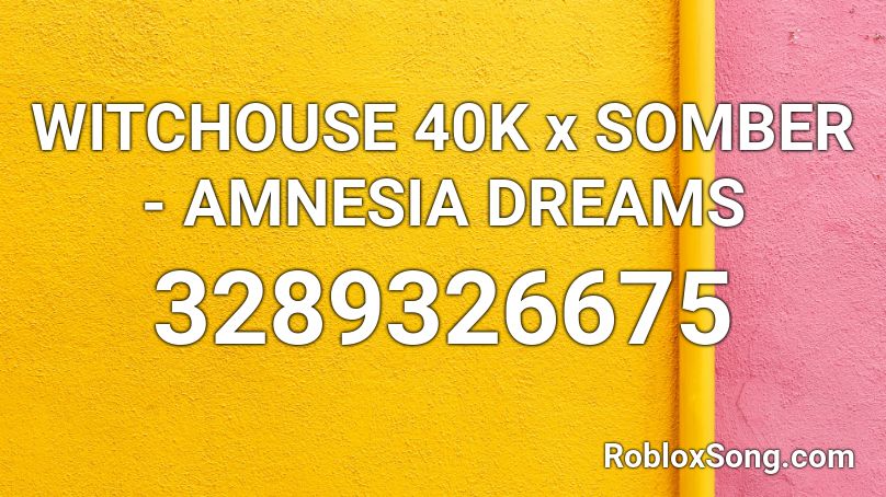 WITCHOUSE 40K x SOMBER - AMNESIA DREAMS Roblox ID