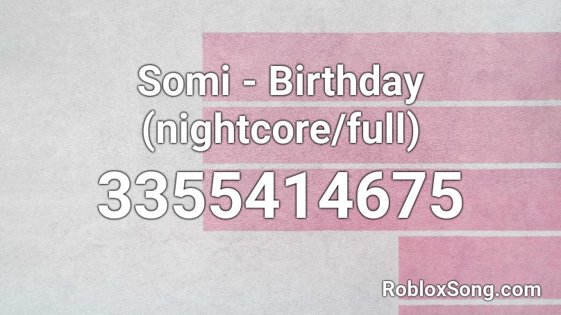 Somi - Birthday (nightcore/full) Roblox ID