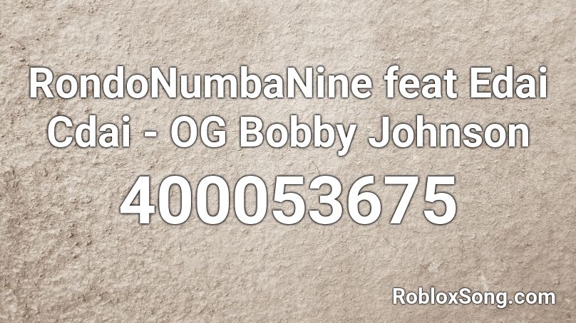 RondoNumbaNine feat Edai Cdai - OG Bobby Johnson Roblox ID