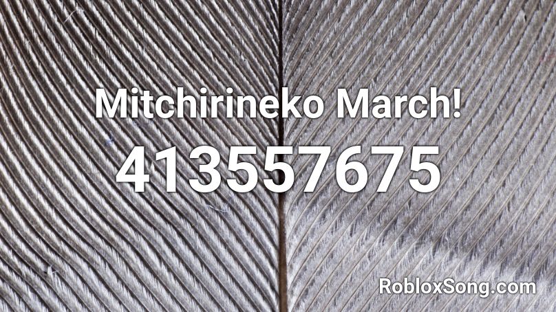 Mitchirineko March! Roblox ID