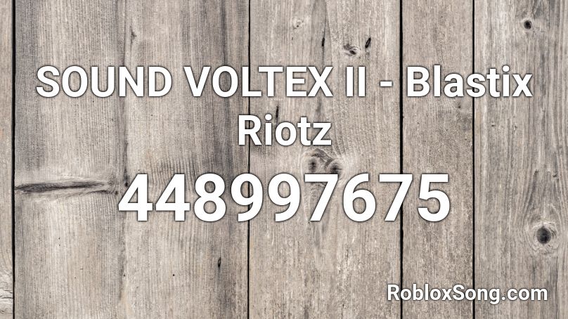 SOUND VOLTEX II - Blastix Riotz Roblox ID