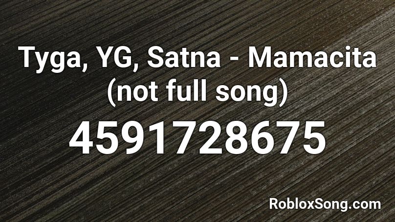 Tyga, YG, Satna - Mamacita (not full song) Roblox ID