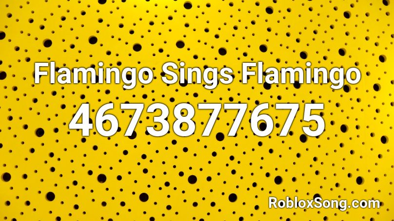 Flamingo Sings Flamingo Roblox Id Roblox Music Codes - flamingo sings flamingo roblox id