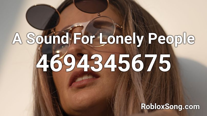 A Sound For Lonely People Roblox ID