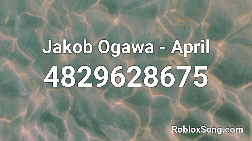 Jakob Ogawa - April Roblox ID