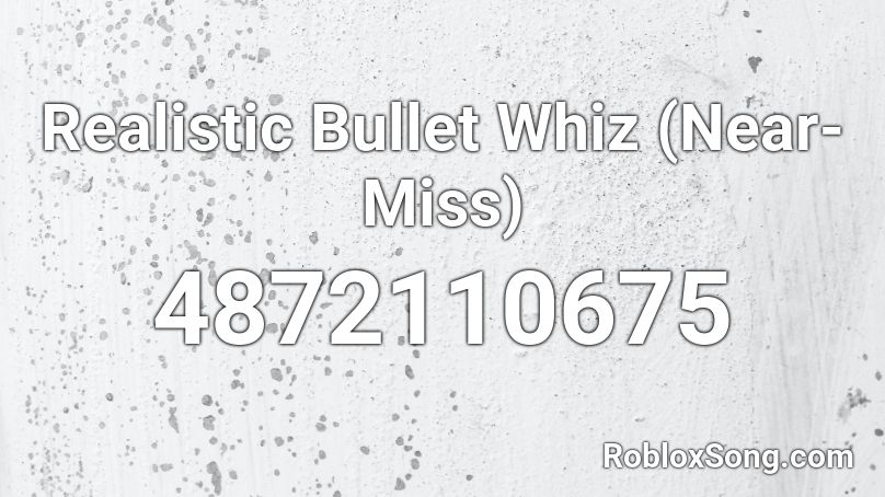 Realistic Bullet Whiz (Near-Miss) Roblox ID