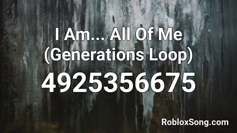 I Am... All Of Me (Generations Loop) Roblox ID