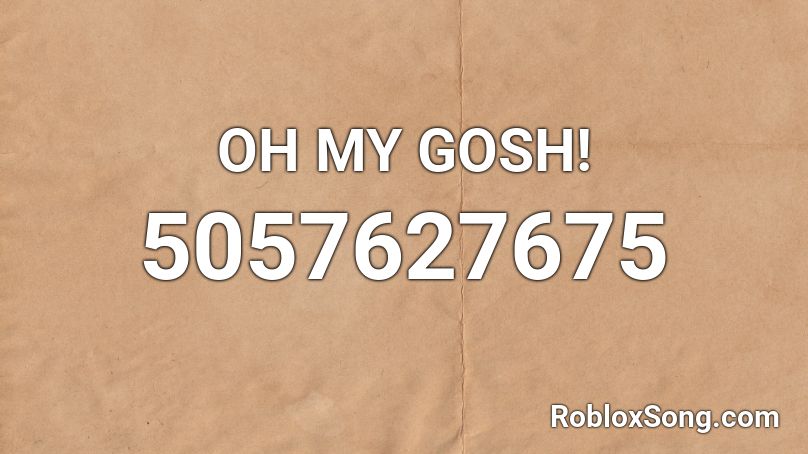 OH MY GOSH! Roblox ID