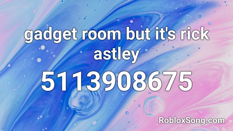 gadget room but it's rick astley Roblox ID
