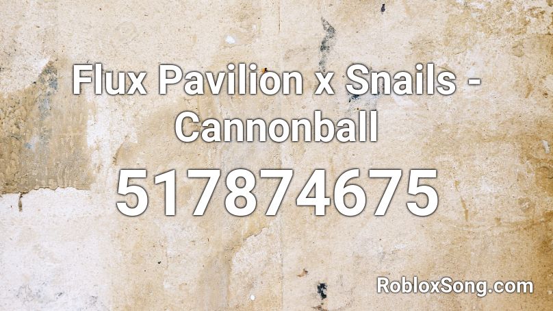 Flux Pavilion x Snails - Cannonball Roblox ID