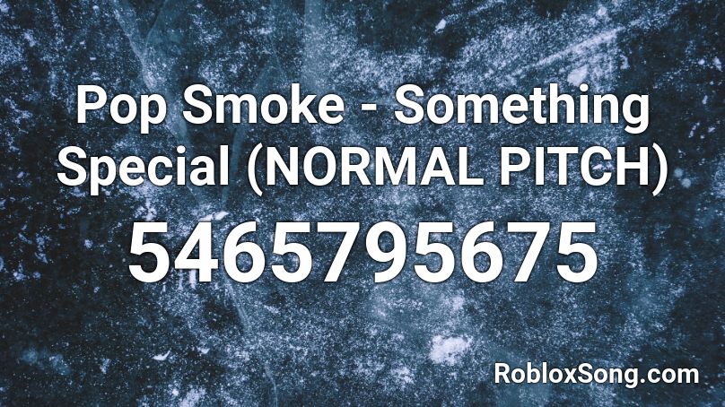 Pop Smoke - Something Special (NORMAL PITCH) Roblox ID