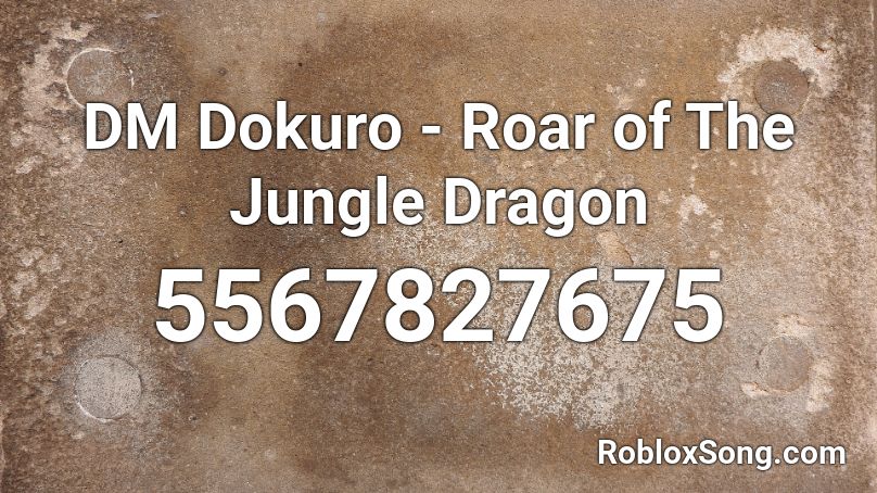 DM Dokuro - Roar of The Jungle Dragon Roblox ID