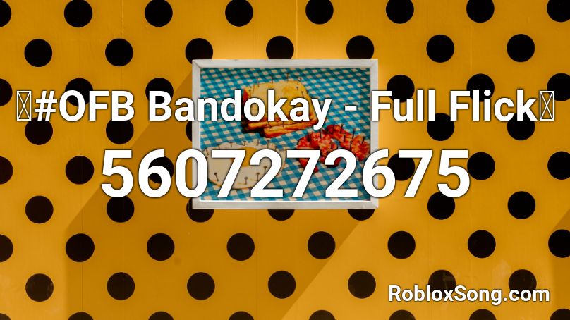 🔥#OFB Bandokay - Full Flick🔥 Roblox ID