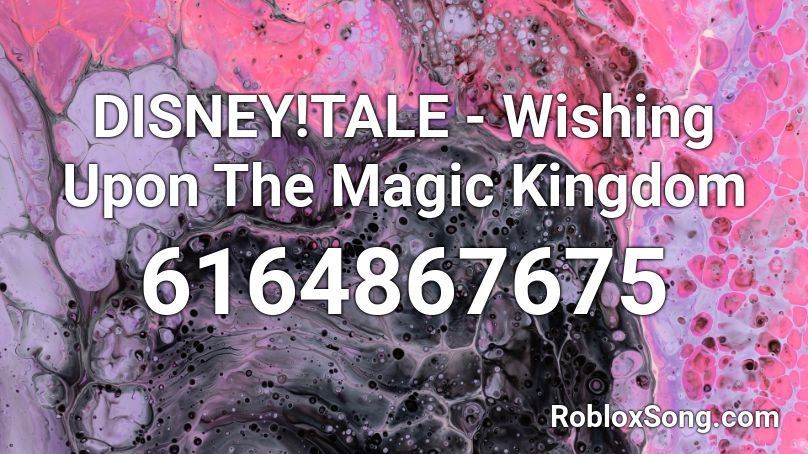 DISNEY!TALE - Wishing Upon The Magic Kingdom Roblox ID