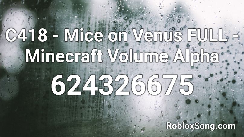 C418 - Mice on Venus FULL - Minecraft Volume Alpha Roblox ID