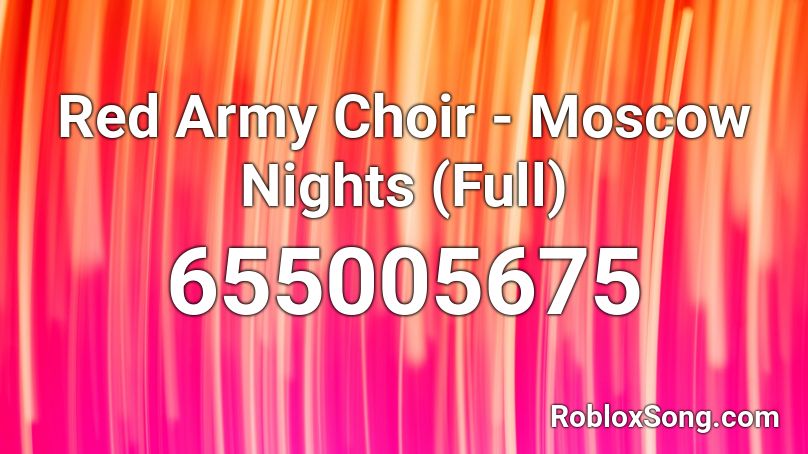 Red Army Choir - Moscow Nights (Full) Roblox ID