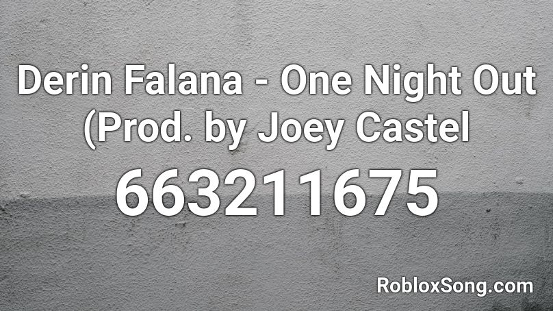 Derin Falana - One Night Out (Prod. by Joey Castel Roblox ID