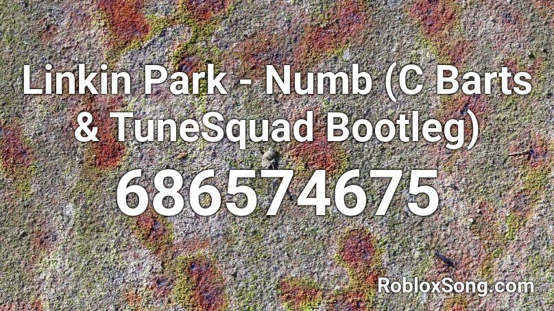 Linkin Park - Numb (C Barts & TuneSquad Bootleg) Roblox ID