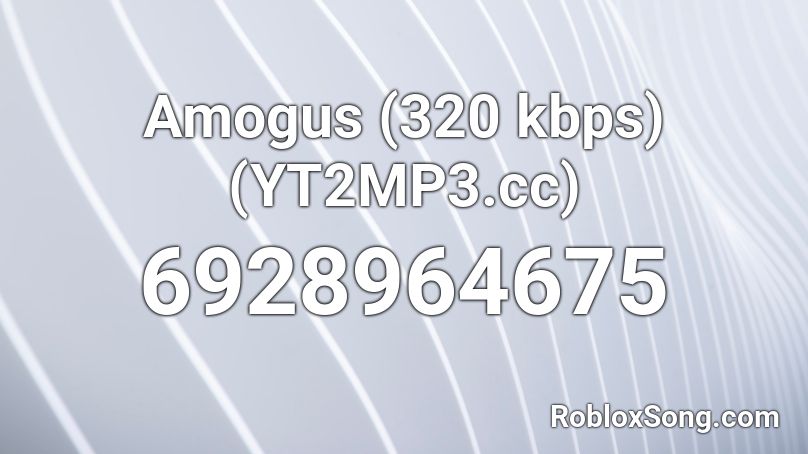 Amogus (320  kbps) (YT2MP3.cc) Roblox ID