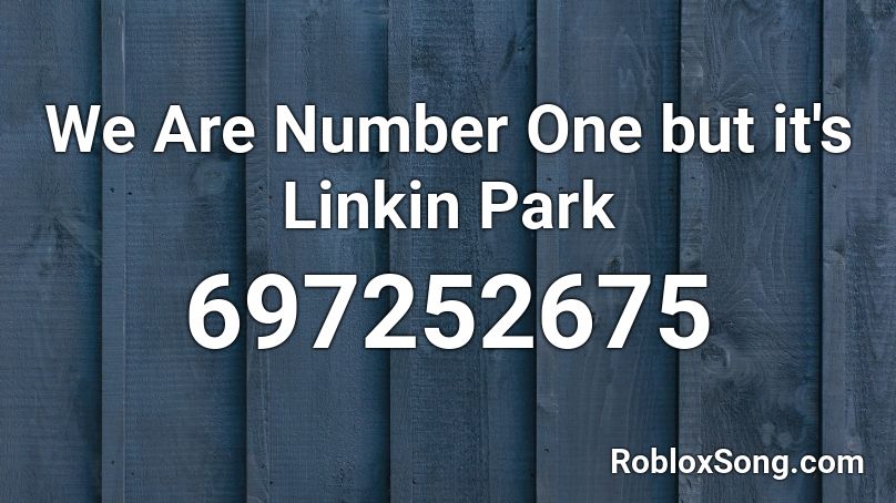 We Are Number One but it's Linkin Park Roblox ID