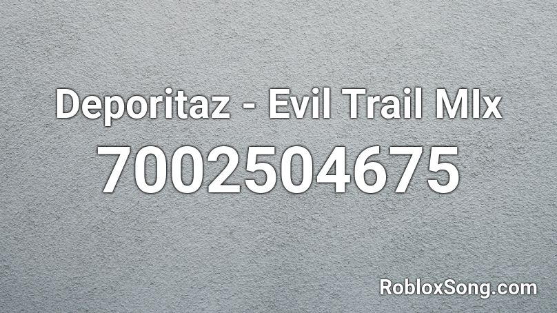Deporitaz Evil Trail Mix Roblox Id Roblox Music Codes - roblox add trail
