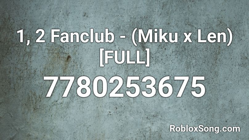 1, 2 fanclub - (miku x len) [FULL] Roblox ID