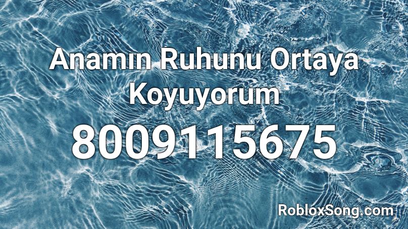 Anamın Ruhunu Ortaya Koyuyorum Roblox ID