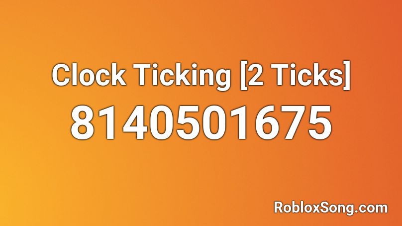 Clock Ticking [2 Ticks] Roblox ID