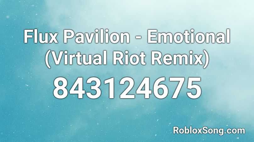 Flux Pavilion - Emotional (Virtual Riot Remix) Roblox ID