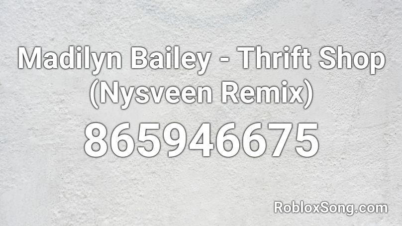 Madilyn Bailey - Thrift Shop (Nysveen Remix) Roblox ID