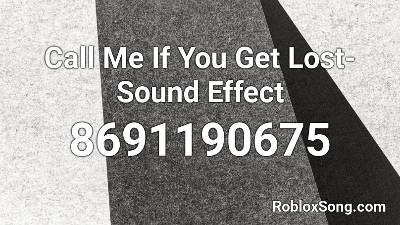 Call Me If You Get Lost- Sound Effect Roblox ID