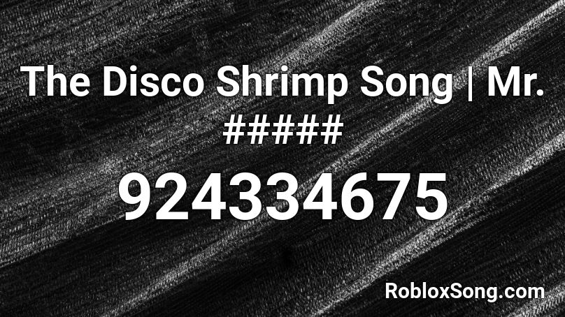 The Disco Shrimp Song | Mr. ##### Roblox ID