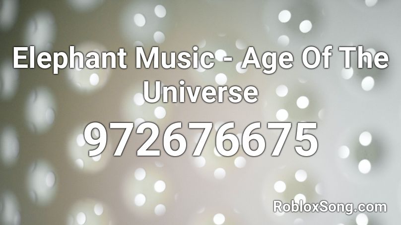 Elephant Music - Age Of The Universe Roblox ID