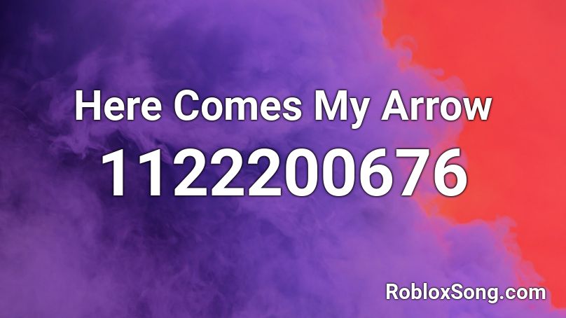 Here Comes My Arrow Roblox ID