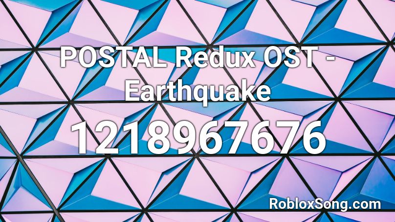 POSTAL Redux OST - Earthquake Roblox ID