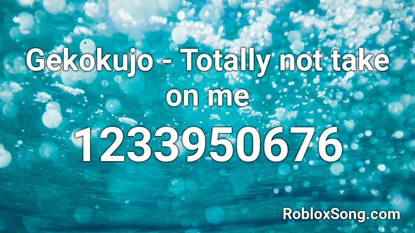 Gekokujo - Totally not take on me Roblox ID