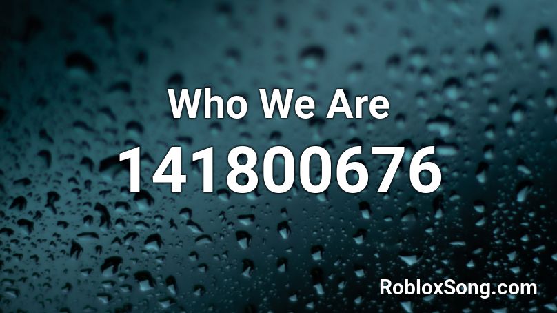 Who We Are Roblox ID
