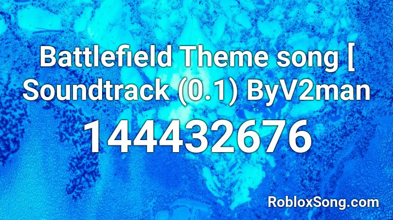 Battlefield Theme song [ Soundtrack  (0.1) ByV2man Roblox ID