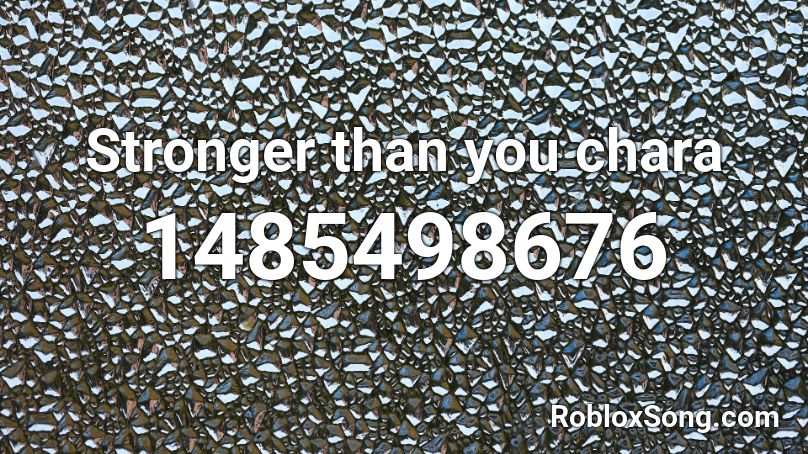 Stronger Than You Chara Roblox Id Roblox Music Codes - stronger than you roblox song id