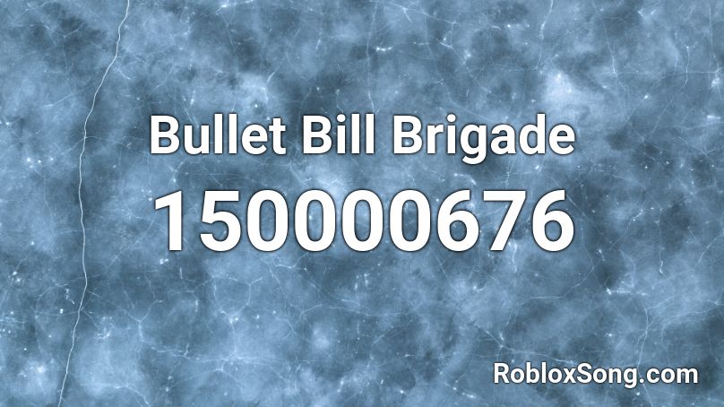 Bullet Bill Brigade Roblox ID