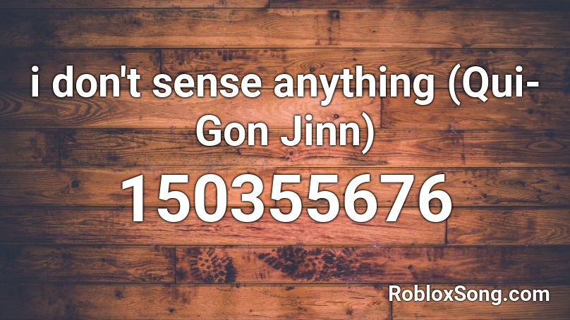 i don't sense anything (Qui-Gon Jinn) Roblox ID