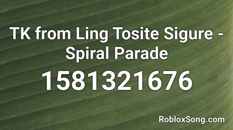 TK from Ling Tosite Sigure - Spiral Parade  Roblox ID