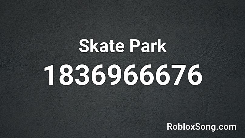 Skate Park Roblox ID