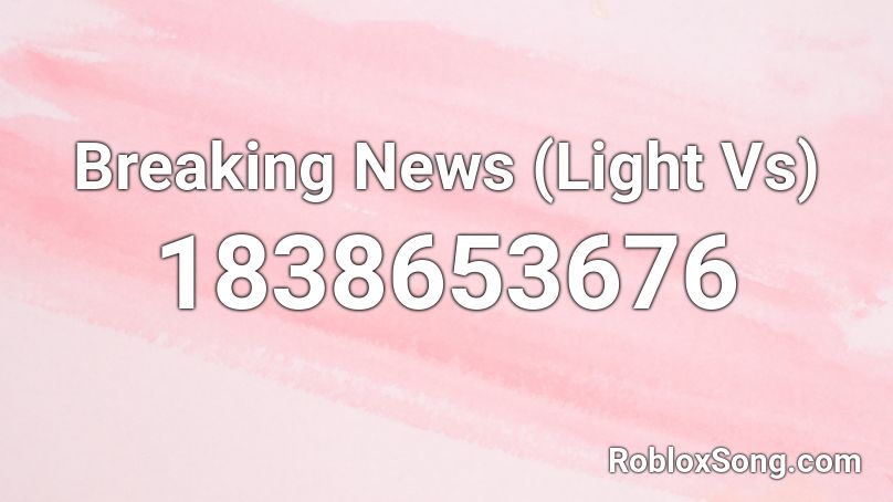 Breaking News (Light Vs) Roblox ID