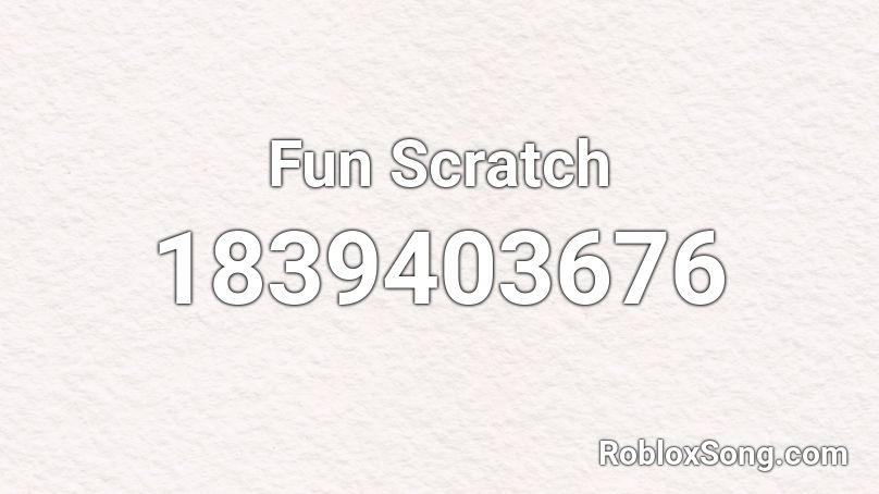 Fun Scratch Roblox ID