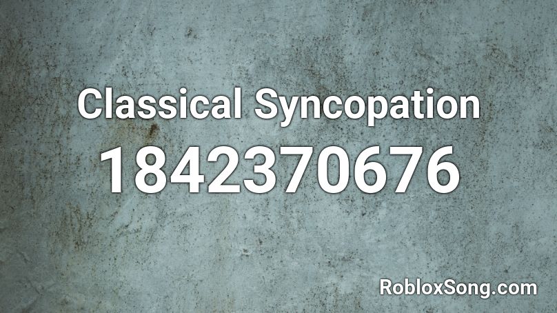 Classical Syncopation Roblox ID