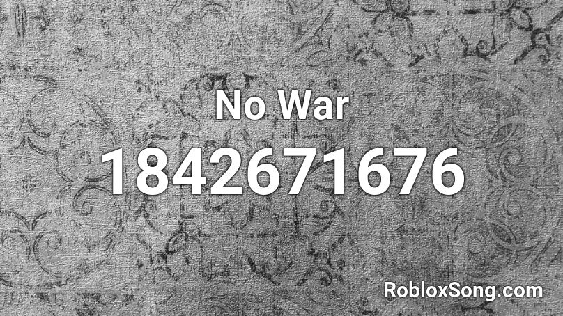 No War Roblox ID - Roblox music codes