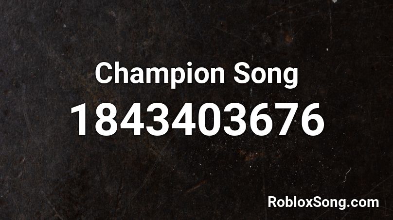 Champion Song Roblox ID