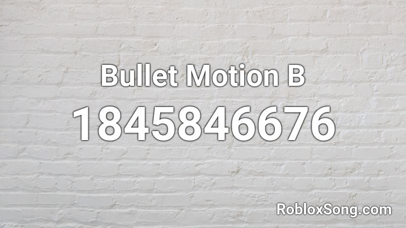 Bullet Motion B Roblox ID